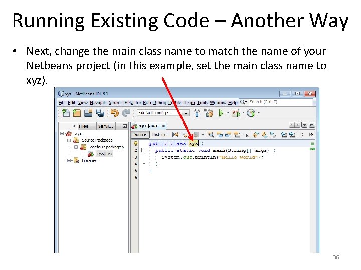 Running Existing Code – Another Way • Next, change the main class name to