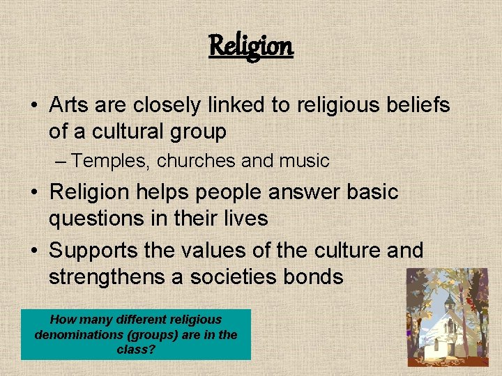 Religion • Arts are closely linked to religious beliefs of a cultural group –