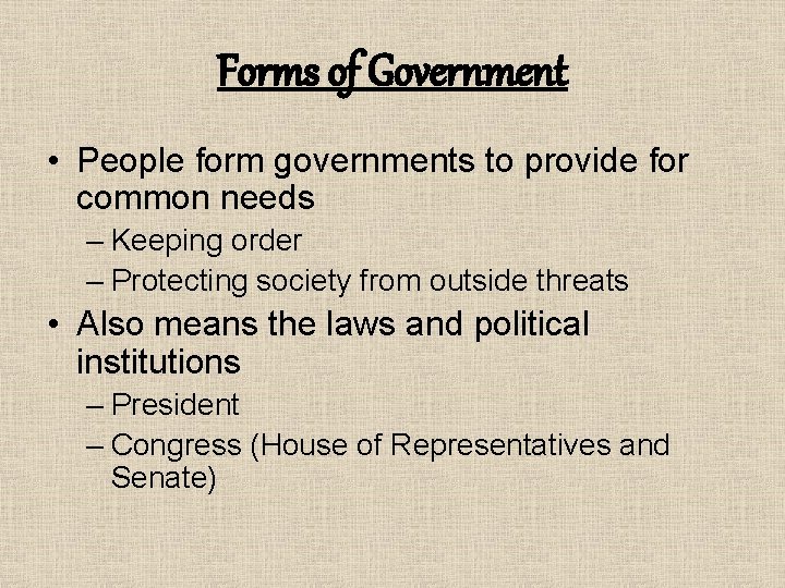 Forms of Government • People form governments to provide for common needs – Keeping