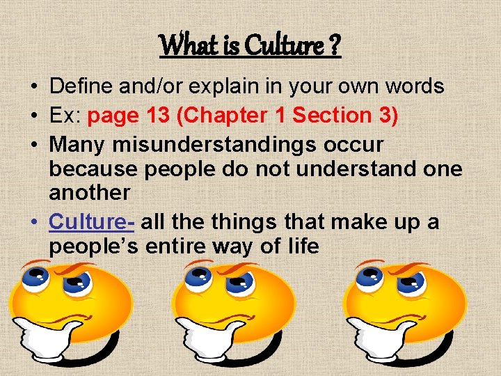 What is Culture ? • Define and/or explain in your own words • Ex: