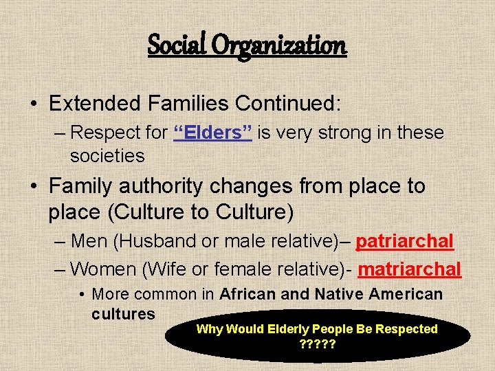 Social Organization • Extended Families Continued: – Respect for “Elders” is very strong in