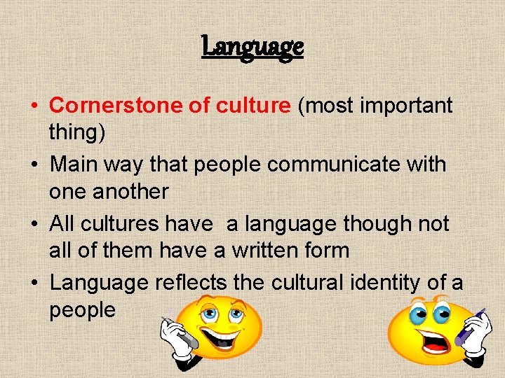 Language • Cornerstone of culture (most important thing) • Main way that people communicate