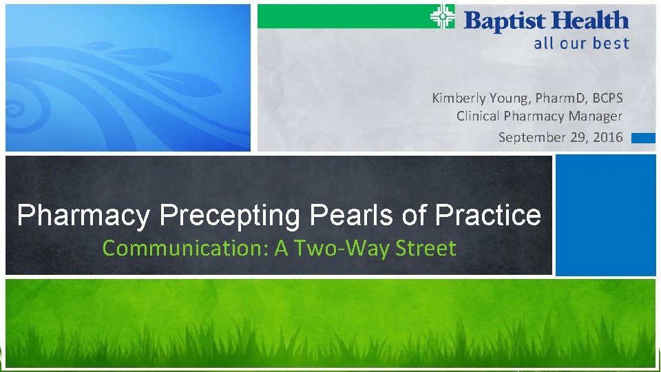 Kimberly Young, Pharm. D, BCPS Clinical Pharmacy Manager September 29, 2016 Pharmacy Precepting Pearls