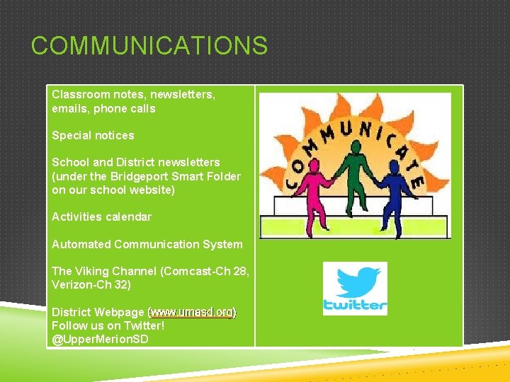 COMMUNICATIONS Classroom notes, newsletters, emails, phone calls Special notices School and District newsletters (under
