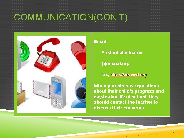 COMMUNICATION(CON’T) Email; Firstinitialastname @umasd. org i. e. , choy@umasd. org When parents have questions