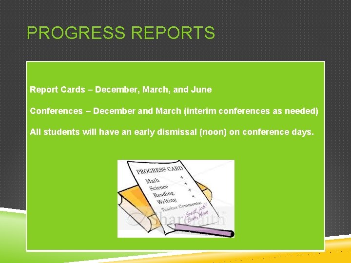 PROGRESS REPORTS Report Cards – December, March, and June Conferences – December and March
