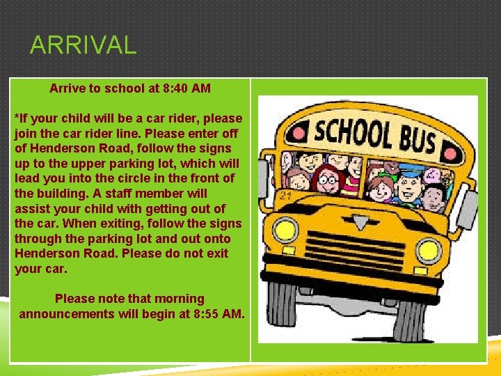 ARRIVAL Arrive to school at 8: 40 AM *If your child will be a