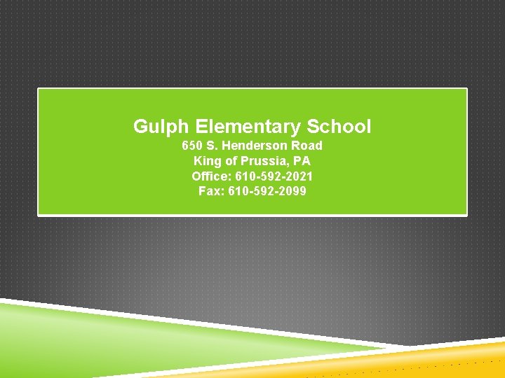 Gulph Elementary School 650 S. Henderson Road King of Prussia, PA Office: 610 -592