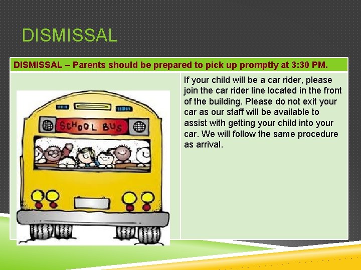 DISMISSAL – Parents should be prepared to pick up promptly at 3: 30 PM.