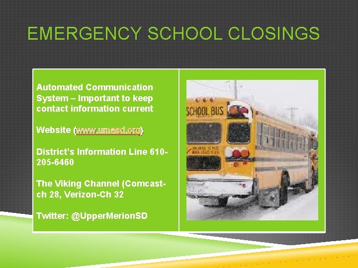 EMERGENCY SCHOOL CLOSINGS Automated Communication System – Important to keep contact information current Website