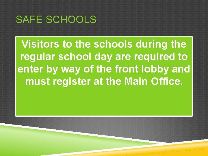 SAFE SCHOOLS Visitors to the schools during the regular school day are required to