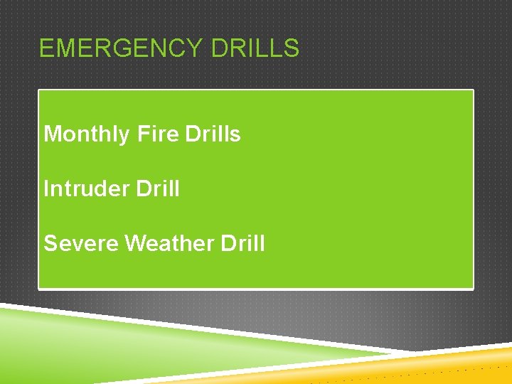 EMERGENCY DRILLS Monthly Fire Drills Intruder Drill Severe Weather Drill 
