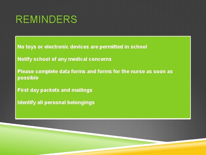 REMINDERS No toys or electronic devices are permitted in school Notify school of any