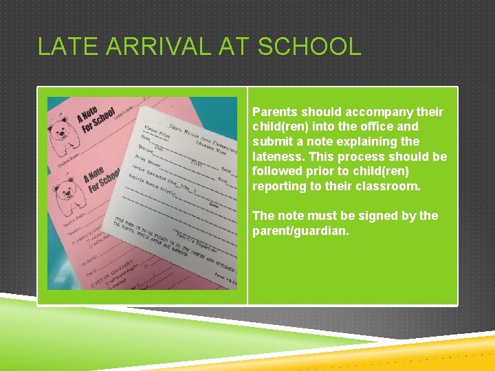 LATE ARRIVAL AT SCHOOL Parents should accompany their child(ren) into the office and submit