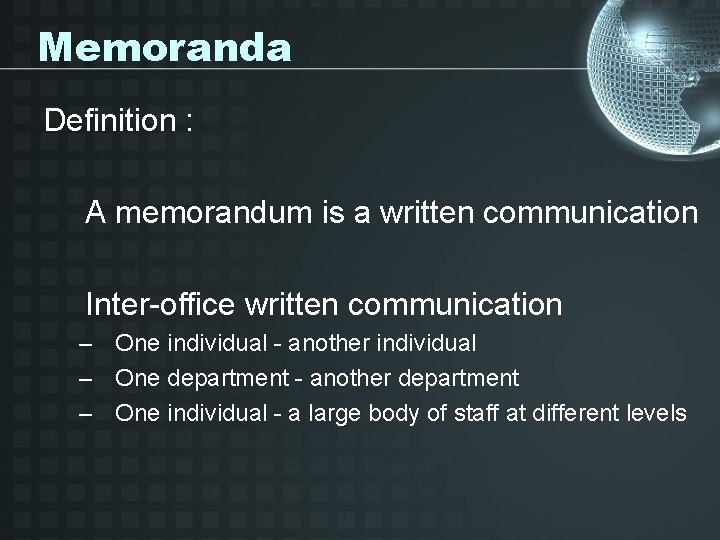 Memoranda Definition : A memorandum is a written communication Inter-office written communication – One