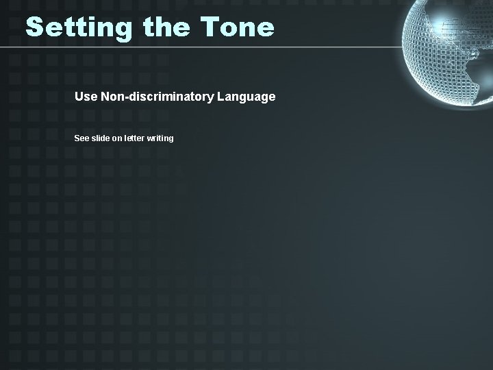 Setting the Tone Use Non-discriminatory Language See slide on letter writing 