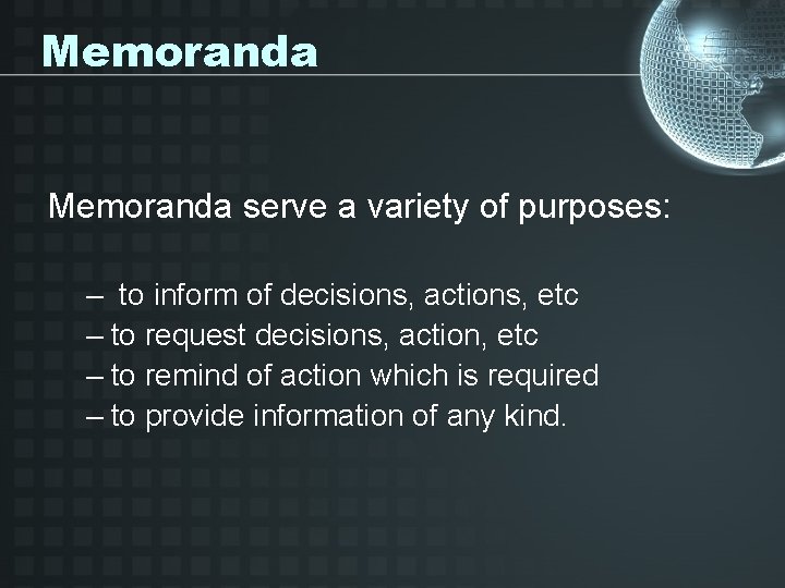 Memoranda serve a variety of purposes: – to inform of decisions, actions, etc –