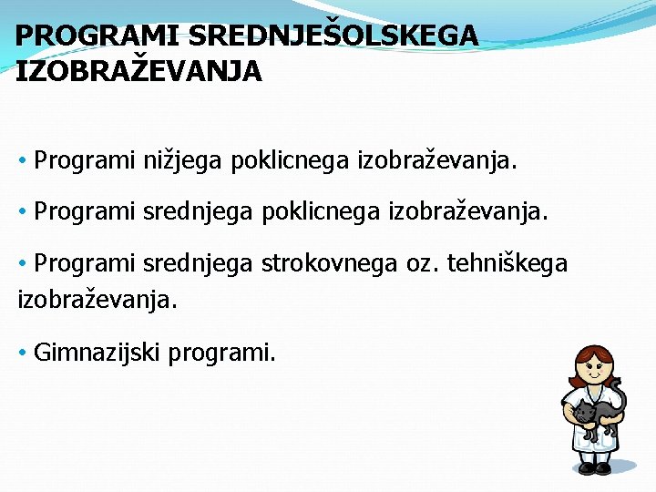 PROGRAMI SREDNJEŠOLSKEGA IZOBRAŽEVANJA • Programi nižjega poklicnega izobraževanja. • Programi srednjega strokovnega oz. tehniškega