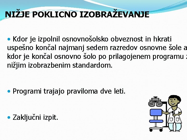 NIŽJE POKLICNO IZOBRAŽEVANJE • Kdor je izpolnil osnovnošolsko obveznost in hkrati uspešno končal najmanj