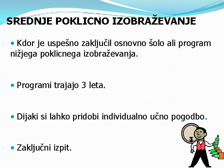 SREDNJE POKLICNO IZOBRAŽEVANJE • Kdor je uspešno zaključil osnovno šolo ali program nižjega poklicnega