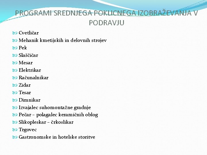 PROGRAMI SREDNJEGA POKLICNEGA IZOBRAŽEVANJA V PODRAVJU Cvetličar Mehanik kmetijskih in delovnih strojev Pek Slaščičar