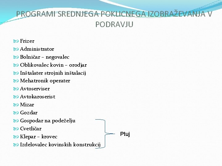 PROGRAMI SREDNJEGA POKLICNEGA IZOBRAŽEVANJA V PODRAVJU Frizer Administrator Bolničar – negovalec Oblikovalec kovin –