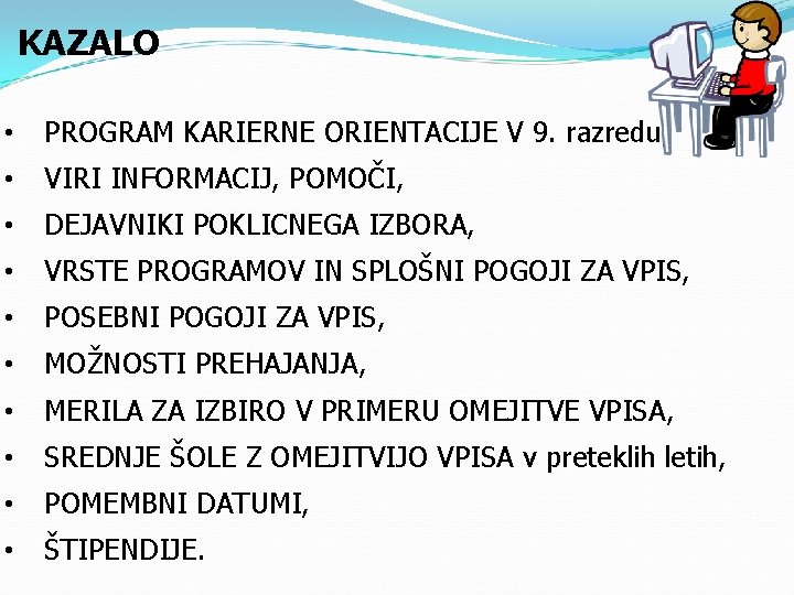 KAZALO • PROGRAM KARIERNE ORIENTACIJE V 9. razredu, • VIRI INFORMACIJ, POMOČI, • DEJAVNIKI