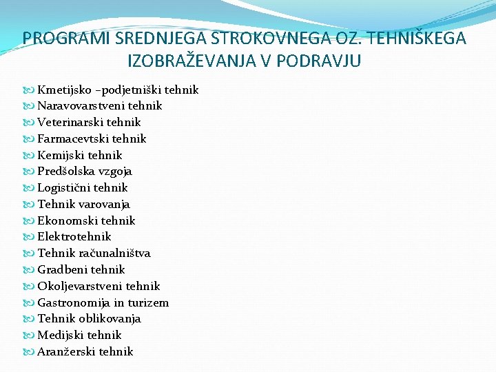 PROGRAMI SREDNJEGA STROKOVNEGA OZ. TEHNIŠKEGA IZOBRAŽEVANJA V PODRAVJU Kmetijsko –podjetniški tehnik Naravovarstveni tehnik Veterinarski