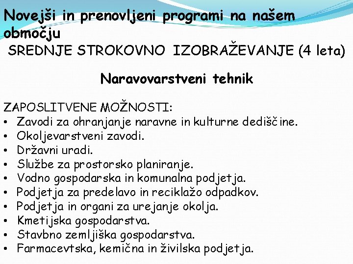 Novejši in prenovljeni programi na našem območju SREDNJE STROKOVNO IZOBRAŽEVANJE (4 leta) Naravovarstveni tehnik