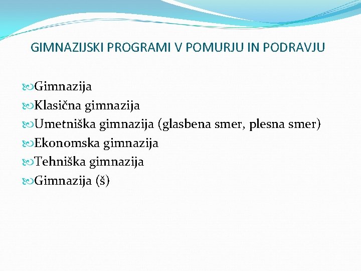 GIMNAZIJSKI PROGRAMI V POMURJU IN PODRAVJU Gimnazija Klasična gimnazija Umetniška gimnazija (glasbena smer, plesna