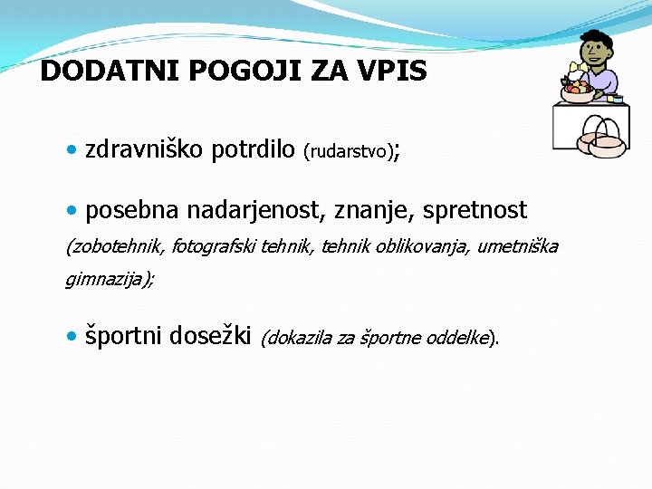 DODATNI POGOJI ZA VPIS • zdravniško potrdilo (rudarstvo); • posebna nadarjenost, znanje, spretnost (zobotehnik,