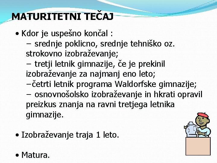 MATURITETNI TEČAJ • Kdor je uspešno končal : − srednje poklicno, srednje tehniško oz.