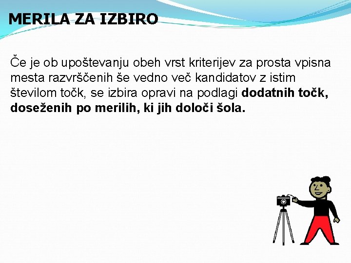 MERILA ZA IZBIRO Če je ob upoštevanju obeh vrst kriterijev za prosta vpisna mesta