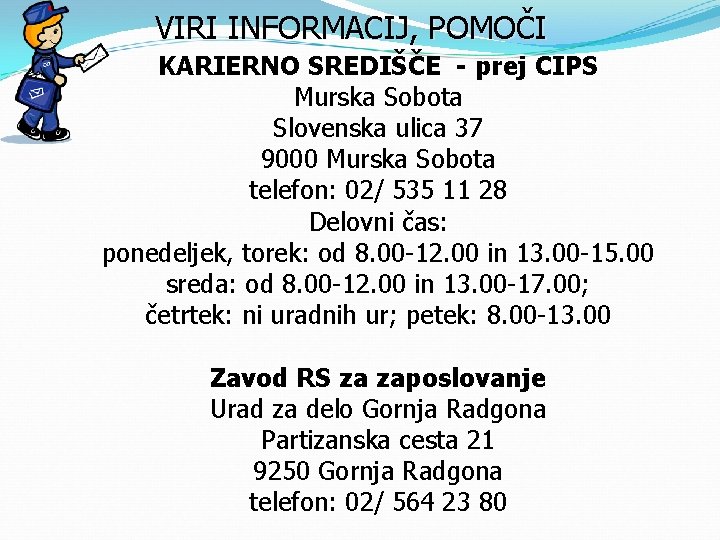 VIRI INFORMACIJ, POMOČI KARIERNO SREDIŠČE - prej CIPS Murska Sobota Slovenska ulica 37 9000