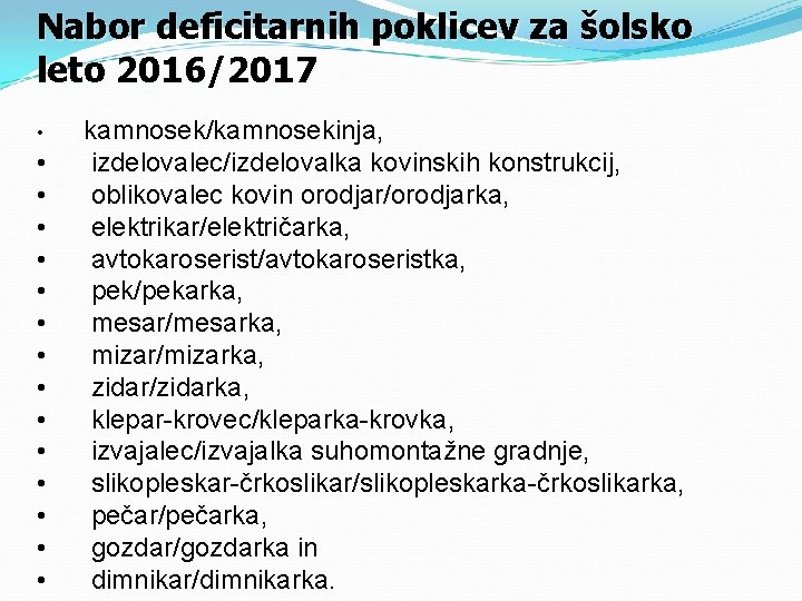 Nabor deficitarnih poklicev za šolsko leto 2016/2017 • • • • kamnosek/kamnosekinja, izdelovalec/izdelovalka kovinskih