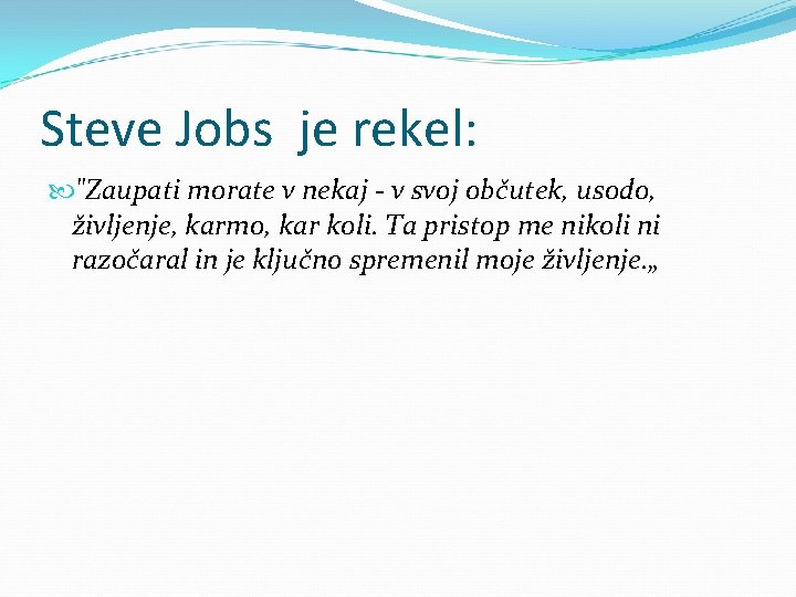 Steve Jobs je rekel: "Zaupati morate v nekaj - v svoj občutek, usodo, življenje,