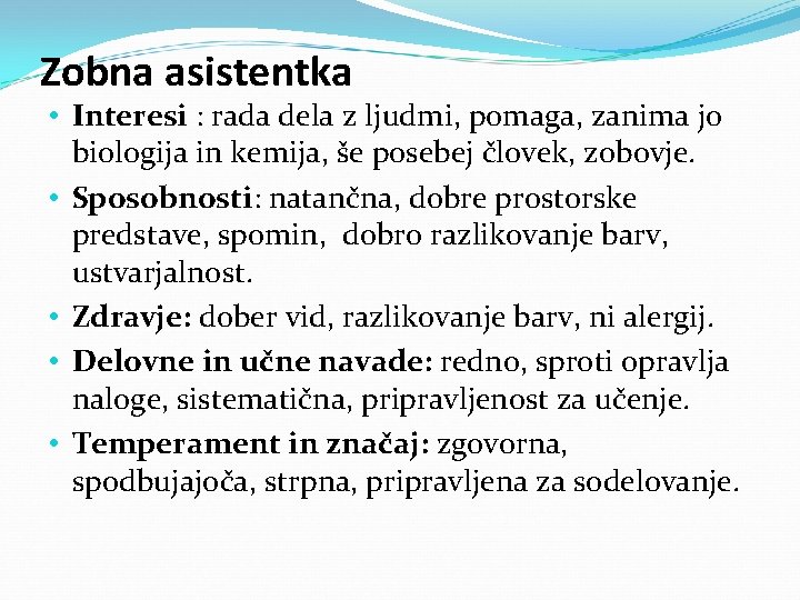 Zobna asistentka • Interesi : rada dela z ljudmi, pomaga, zanima jo biologija in