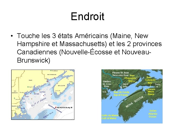 Endroit • Touche les 3 états Américains (Maine, New Hampshire et Massachusetts) et les