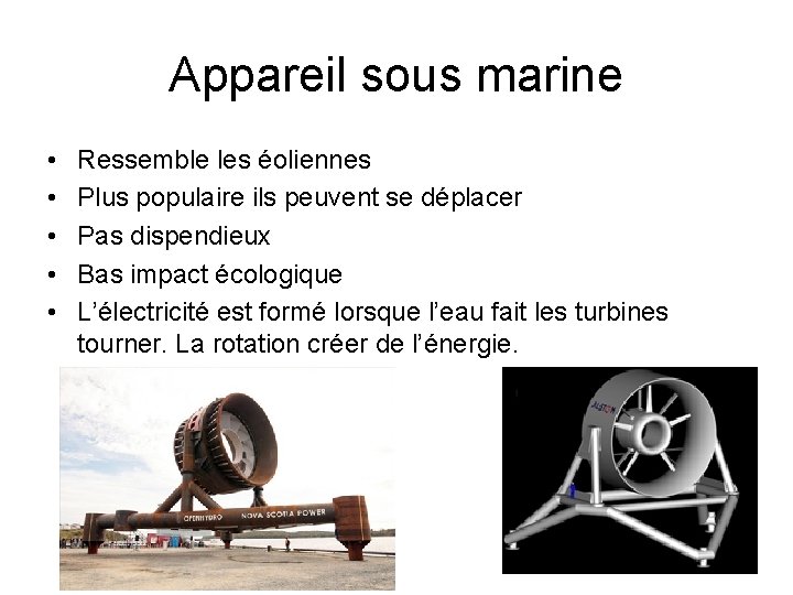 Appareil sous marine • • • Ressemble les éoliennes Plus populaire ils peuvent se