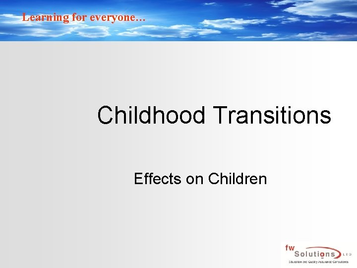 Learning for everyone… Childhood Transitions Effects on Children 
