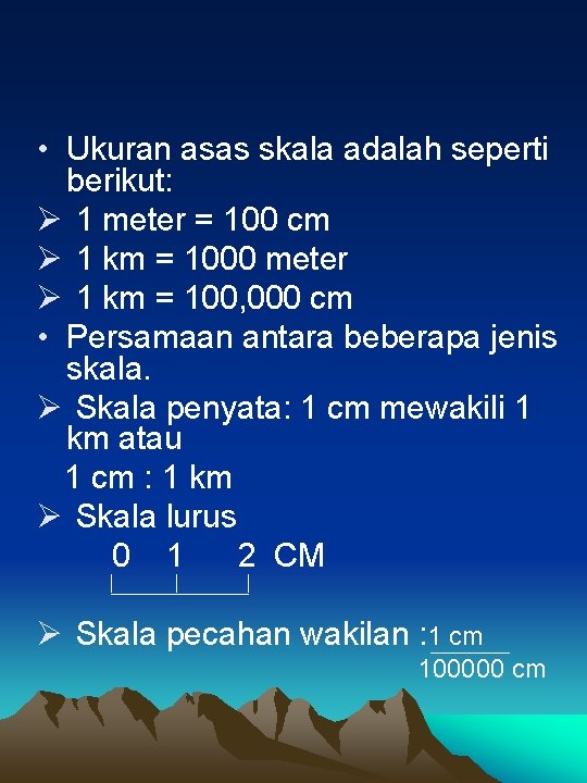  • Ukuran asas skala adalah seperti berikut: Ø 1 meter = 100 cm