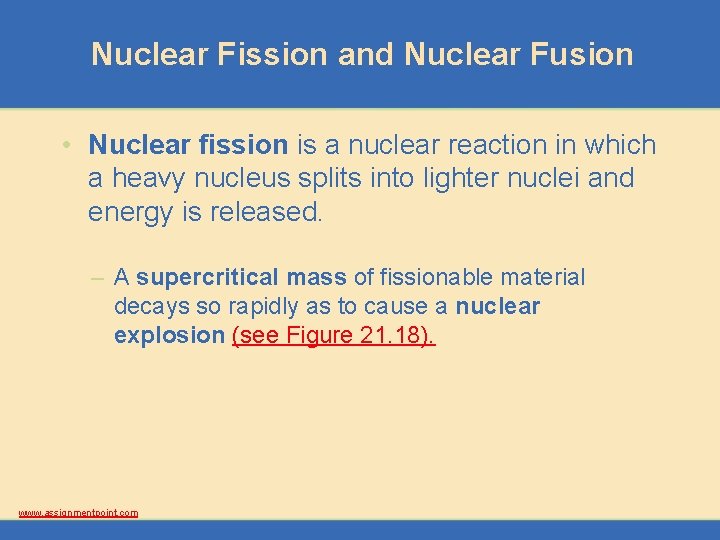 Nuclear Fission and Nuclear Fusion • Nuclear fission is a nuclear reaction in which