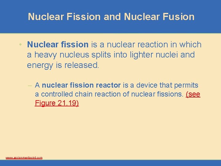 Nuclear Fission and Nuclear Fusion • Nuclear fission is a nuclear reaction in which