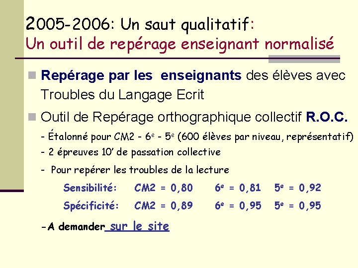 2005 -2006: Un saut qualitatif: Un outil de repérage enseignant normalisé n Repérage par