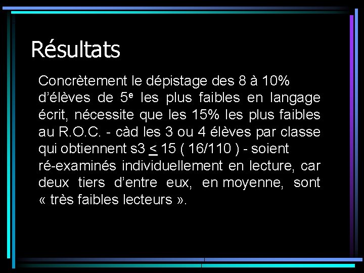 Résultats Concrètement le dépistage des 8 à 10% d’élèves de 5 e les plus