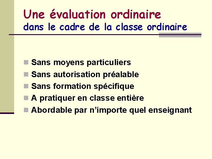 Une évaluation ordinaire dans le cadre de la classe ordinaire n Sans moyens particuliers