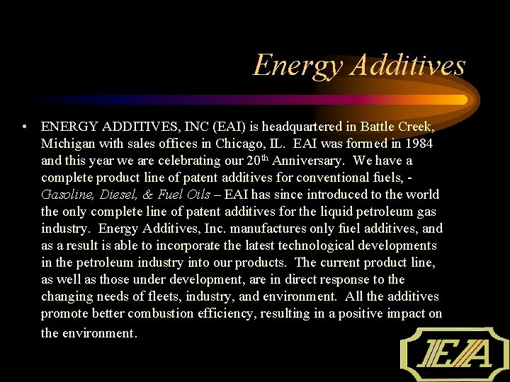 Energy Additives • ENERGY ADDITIVES, INC (EAI) is headquartered in Battle Creek, Michigan with