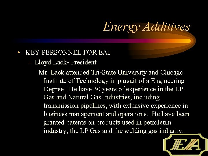 Energy Additives • KEY PERSONNEL FOR EAI – Lloyd Lack- President Mr. Lack attended