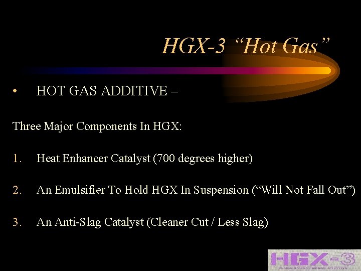 HGX-3 “Hot Gas” • HOT GAS ADDITIVE – Three Major Components In HGX: 1.