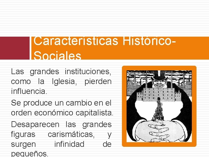 Características Histórico. Sociales Las grandes instituciones, como la Iglesia, pierden influencia. Se produce un